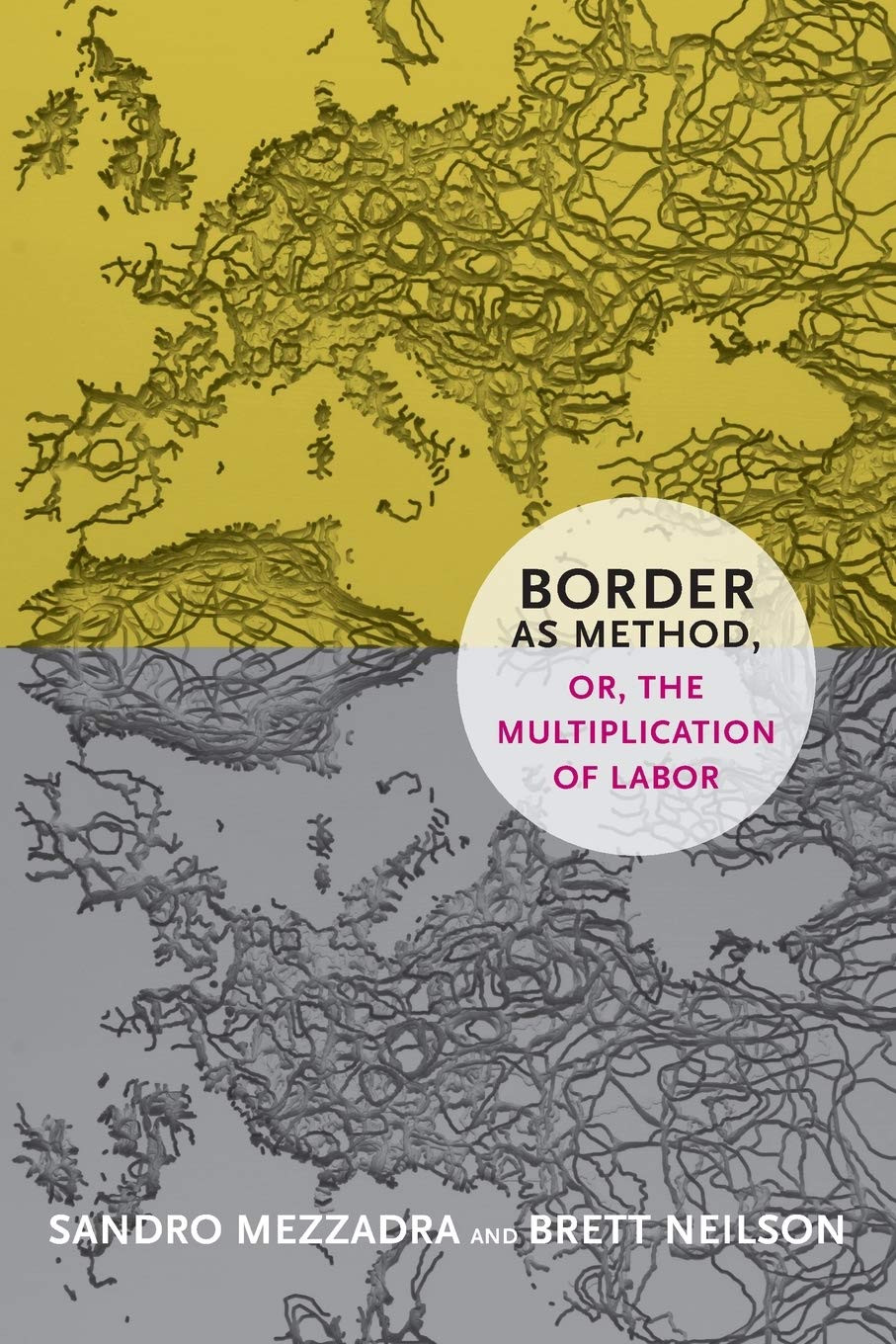 Border as Method, or, the Multiplication of Labor: Mezzadra